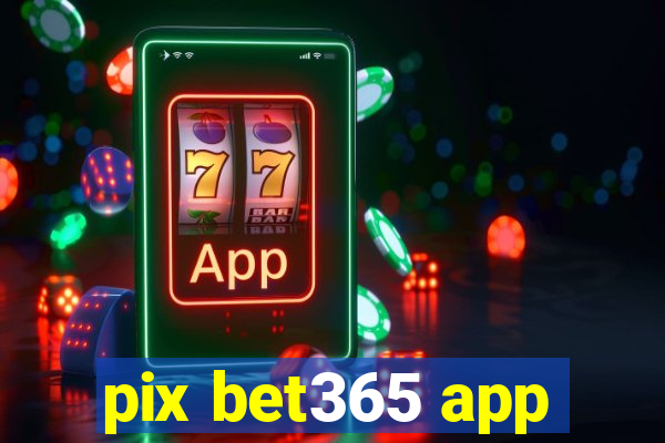 pix bet365 app